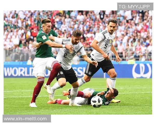 墨西哥与德国激战正酣文字直播全程回顾与精彩瞬间分析 墨西哥与德国激战正酣文字直播全程回顾与精彩瞬间分析